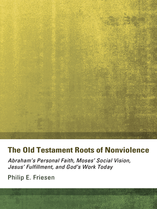 Title details for The Old Testament Roots of Nonviolence by Philip E. Friesen - Available